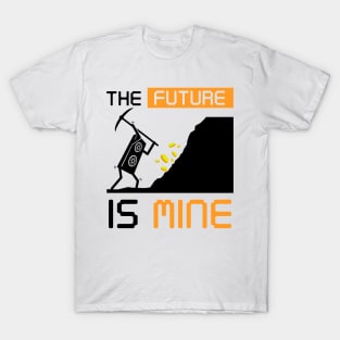 The Future Is Mine Cryptocurrency Gift Bitcoin Shirt T-Shirt